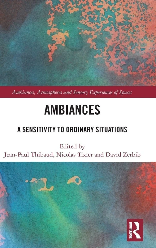 Ambiances: A Sensitivity to Ordinary Situations (Ambiances, Atmospheres and Sensory Experiences of Spaces)