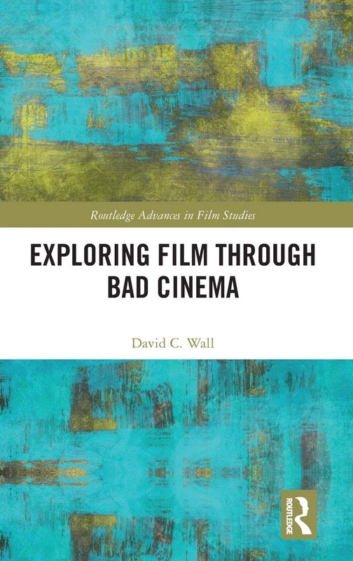 Routledge Exploring Film through Bad Cinema Book