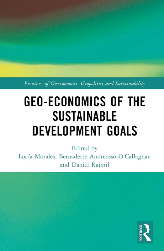 Geoeconomics of the Sustainable Development Goals (Frontiers of Geoeconomics, Geopolitics and Sustainability)