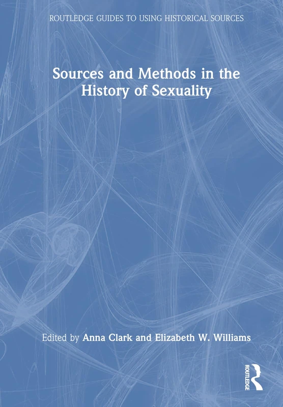 Sources and Methods in the History of Sexuality (Routledge Guides to Using Historical Sources)