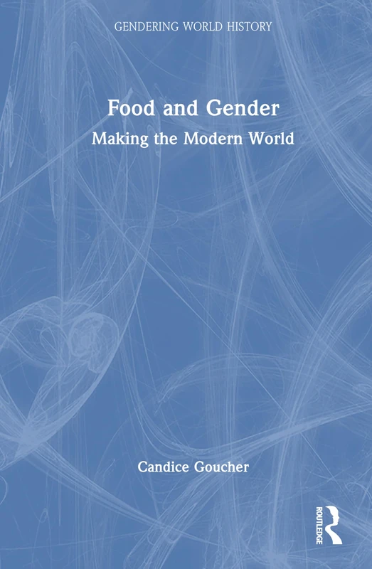 Routledge - Food and Gender: Making the Modern World Book