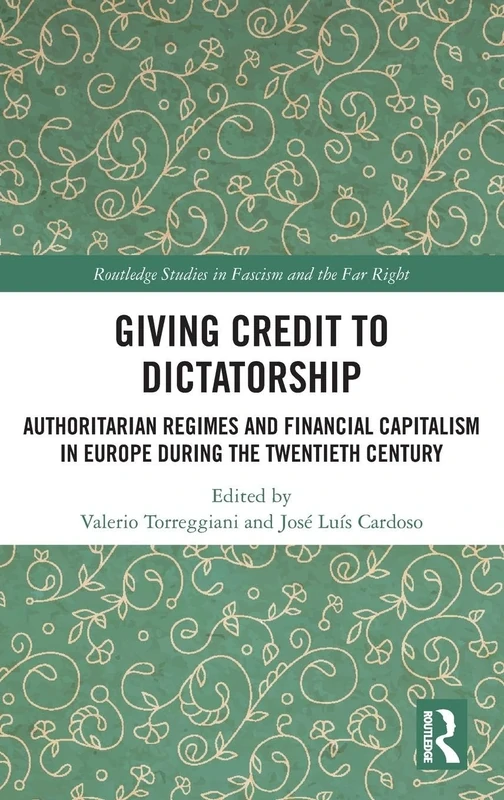 Giving Credit to Dictatorship: Authoritarian Regimes and Financial Capitalism in Europe during the Twentieth Century (Routledge Studies in Fascism and the Far Right) - Image 1
