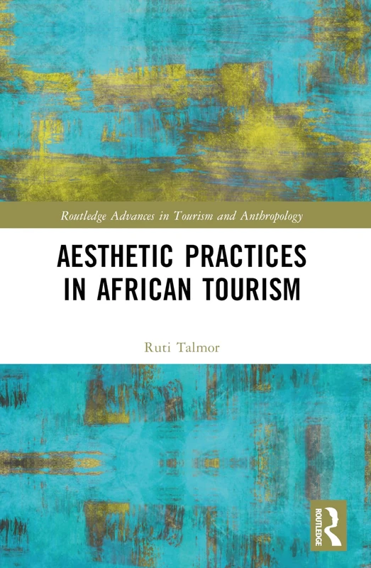 Aesthetic Practices in African Tourism (Routledge Advances in Tourism and Anthropology)