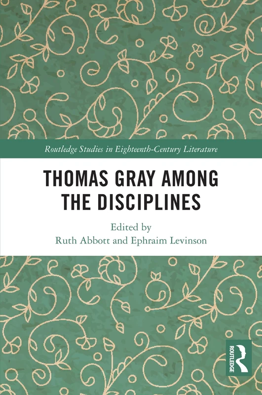 Thomas Gray among the Disciplines (Routledge Studies in Eighteenth-Century Literature)