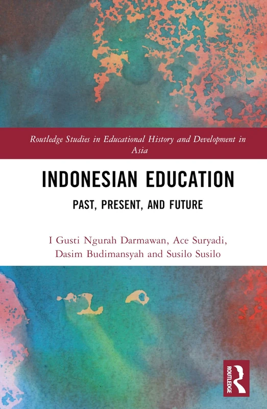 Indonesian Education: Past, Present, and Future (Routledge Studies in Educational History and Development in Asia)