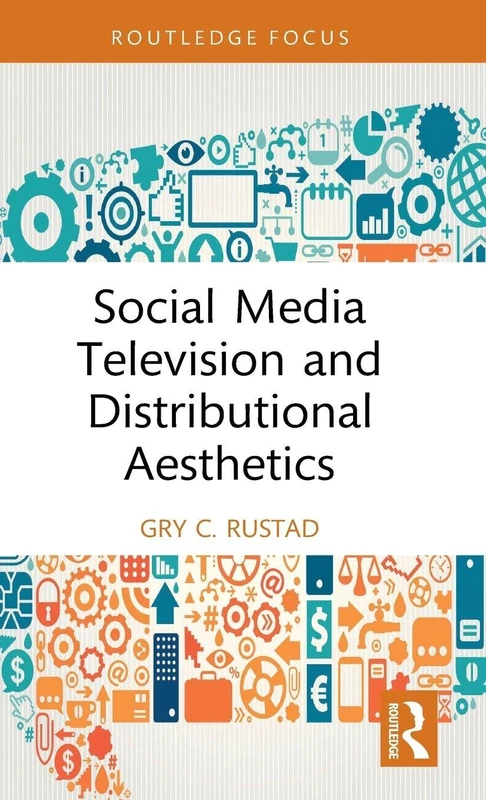 Social Media Television and Distributional Aesthetics (Routledge Focus on Television Studies)