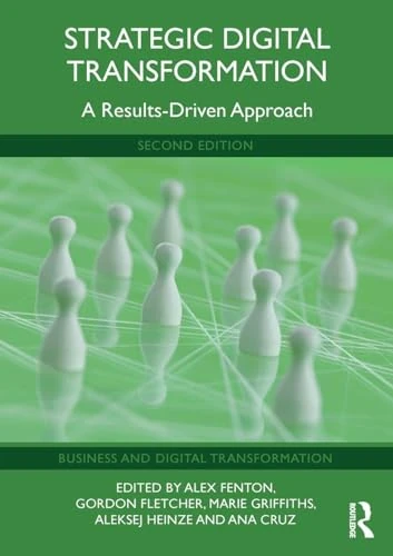Strategic Digital Transformation: A Results-Driven Approach (Business and Digital Transformation)