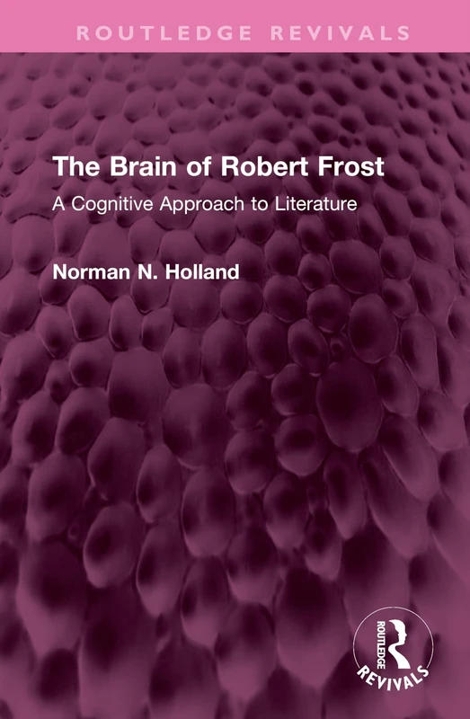 The Brain of Robert Frost: A Cognitive Approach to Literature (Routledge Revivals)
