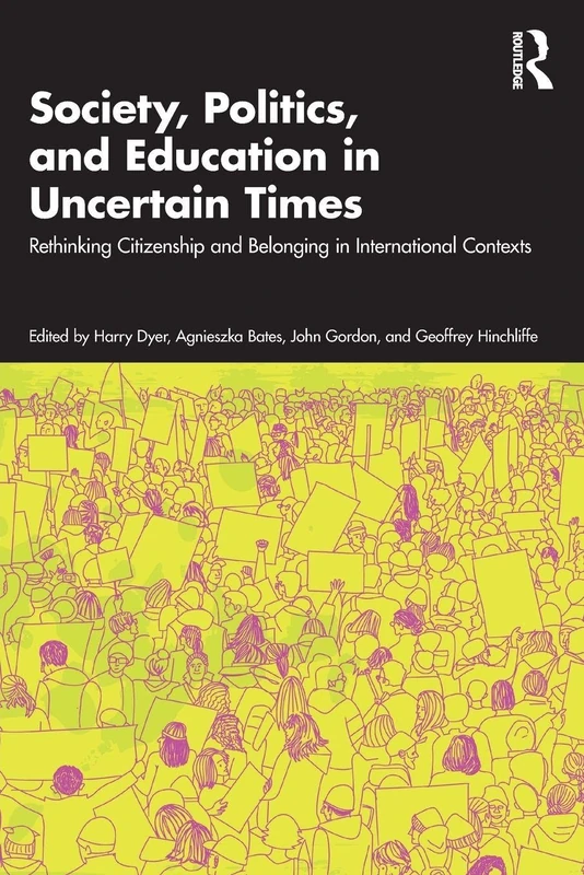 Society, Politics, and Education in Uncertain Times: Rethinking Citizenship and Belonging in International Contexts