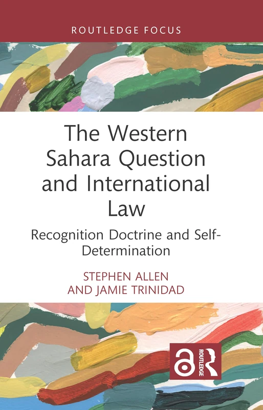 The Western Sahara Question and International Law: Recognition Doctrine and Self-Determination (Routledge Focus)