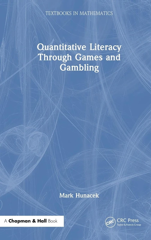 Chapman and Hall/CRC Quantitative Literacy Through Games and Gambling