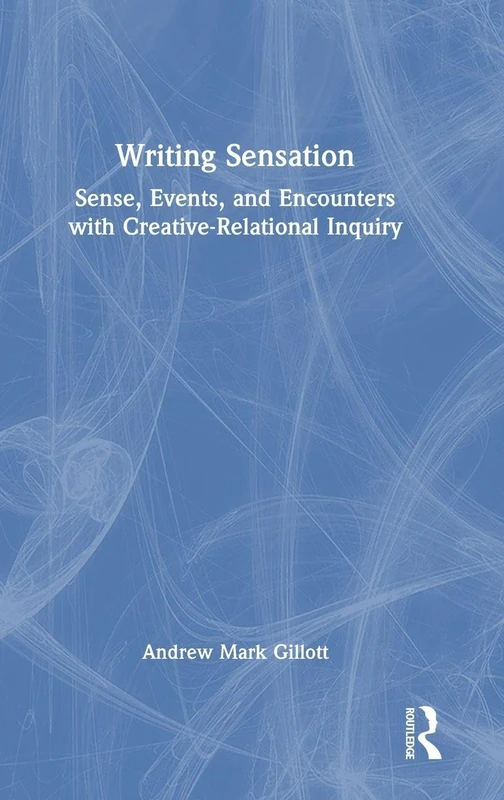Writing Sensation: Sense, Events, and Encounters with Creative-Relational Inquiry
