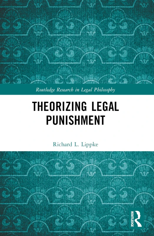 Theorizing Legal Punishment (Routledge Research in Legal Philosophy)