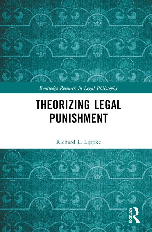 Theorizing Legal Punishment (Routledge Research in Legal Philosophy)
