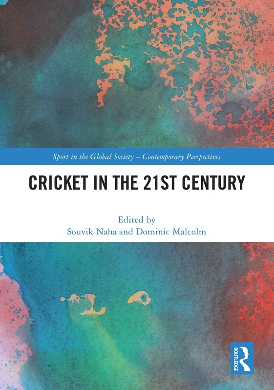 Cricket in the 21st Century (Sport in the Global Society – Contemporary Perspectives)