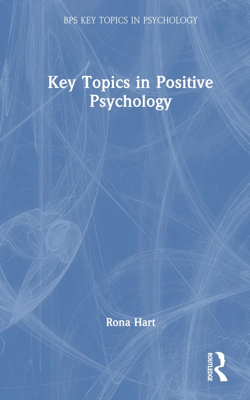Key Topics in Positive Psychology (BPS Key Topics in Psychology)