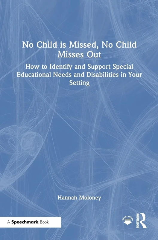 No Child is Missed, No Child Misses Out: How to Identify and Support Special Educational Needs and Disabilities in Your Setting