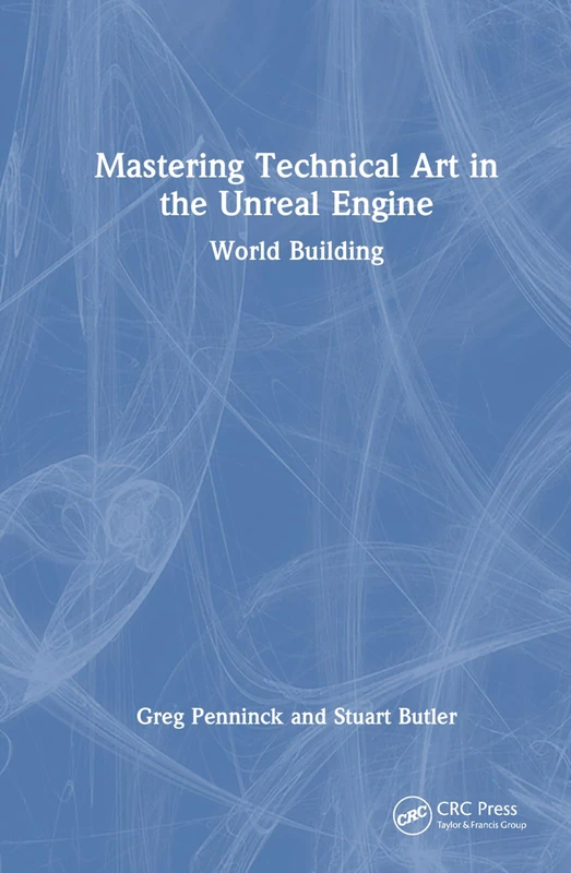 CRC Press Mastering Technical Art in Unreal Engine: World Building