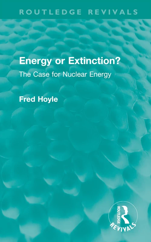 Energy or Extinction?: The Case for Nuclear Energy (Routledge Revivals) - Image 1