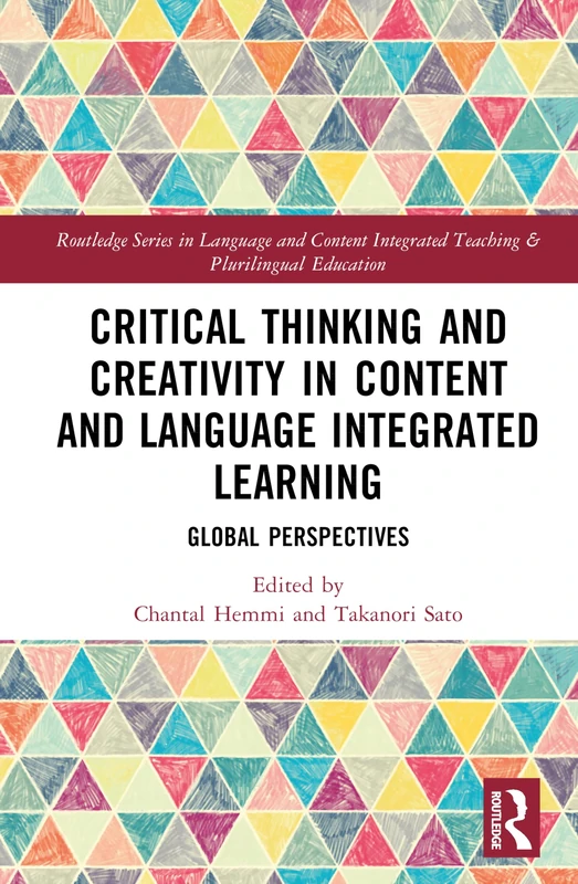 Critical Thinking and Creativity in Content and Language Integrated Learning: Global Perspectives (Routledge Series in Language and Content Integrated Teaching & Plurilingual Education)