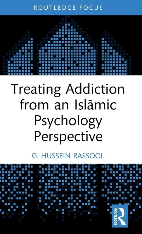 Treating Addiction from an Islāmic Psychology Perspective (Islamic Psychology and Psychotherapy)