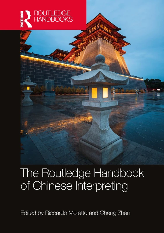The Routledge Handbook of Chinese Interpreting (Routledge Handbooks in Translation and Interpreting Studies)