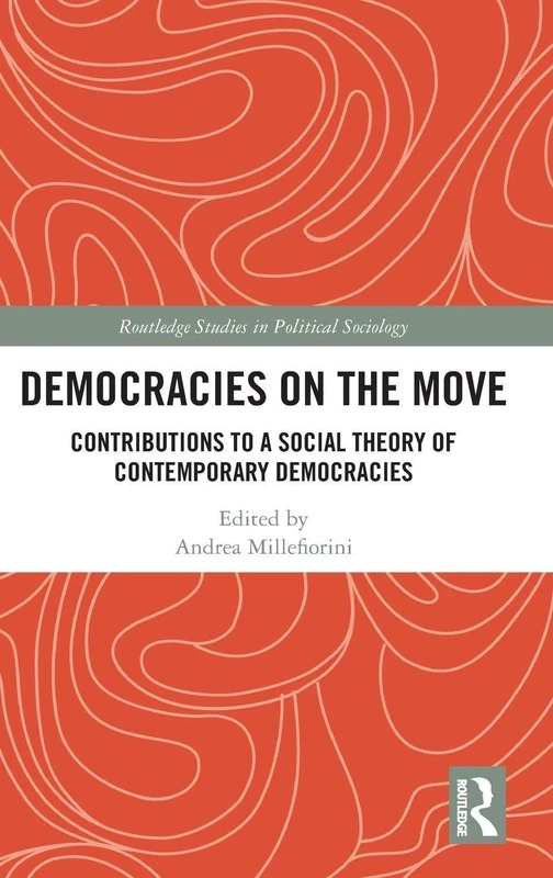 Democracies on the Move: Contributions to a Social Theory of Contemporary Democracies (Routledge Studies in Political Sociology) - Image 1