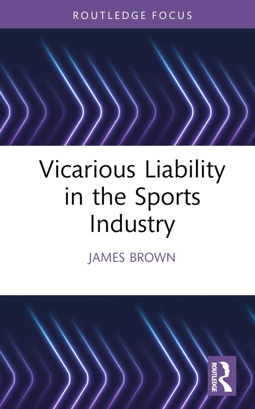 Vicarious Liability in the Sports Industry (Ethics and Sport)