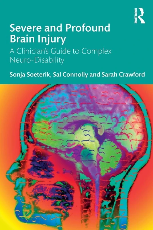 Severe and Profound Brain Injury: A Clinician’s Guide to Complex Neuro-Disability