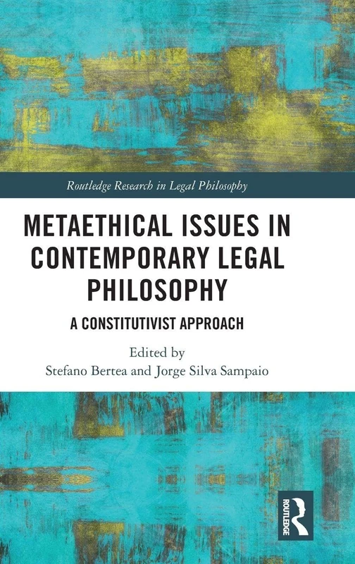 Metaethical Issues in Contemporary Legal Philosophy: A Constitutivist Approach (Routledge Research in Legal Philosophy)