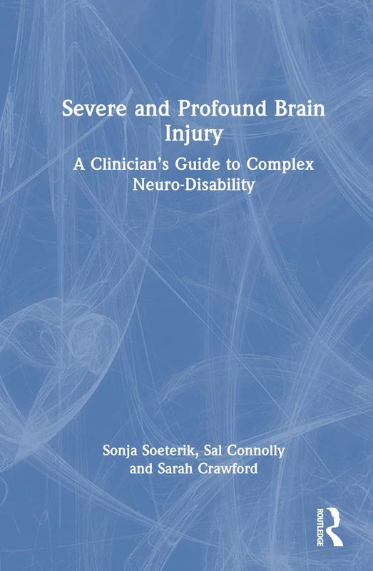 Severe and Profound Brain Injury: A Clinician’s Guide to Complex Neuro-Disability