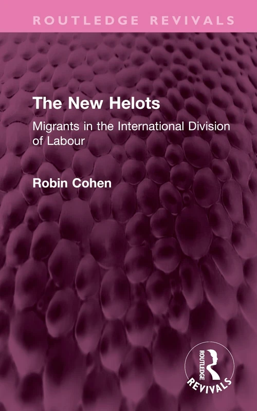 The New Helots: Migrants in the International Division of Labour (Routledge Revivals)