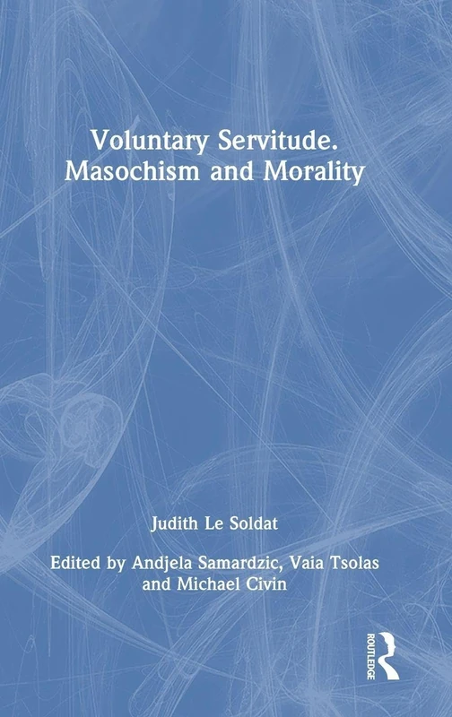 Voluntary Servitude: Masochism and Morality by Routledge