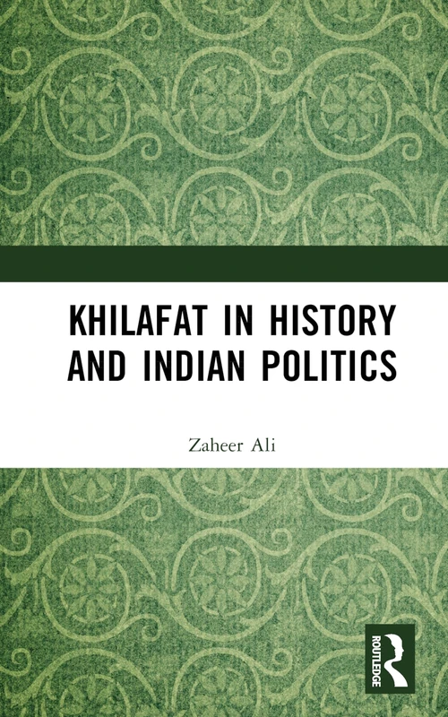 Routledge Khilafat in History and Indian Politics - Book