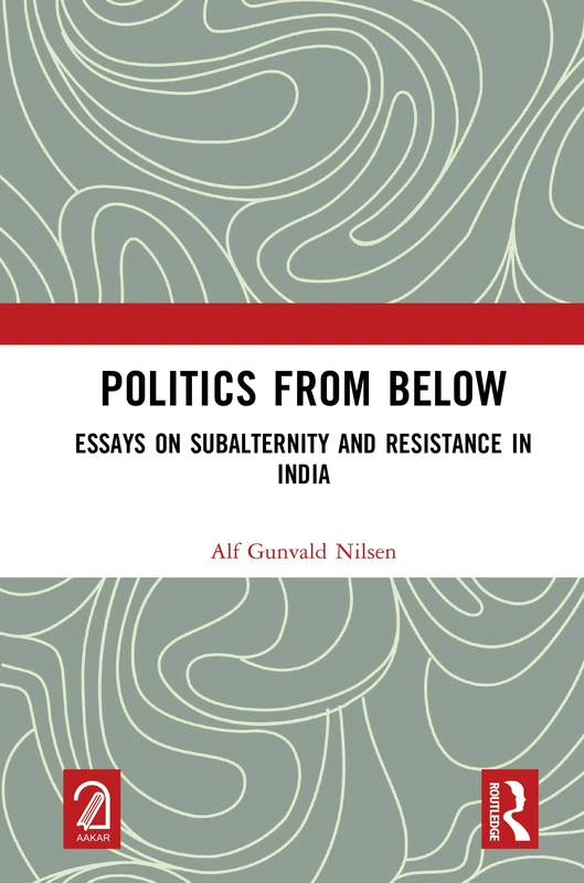 Routledge - Politics from Below: Essays on Subalternity and Resistance