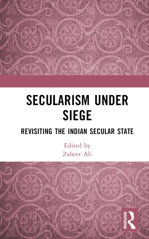 Routledge - Secularism Under Siege: Revisiting the Indian Secular State