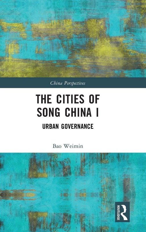 The Cities of Song China I: Urban Governance (China Perspectives)