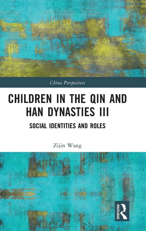Children in the Qin and Han Dynasties III: Social Identities and Roles (China Perspectives)