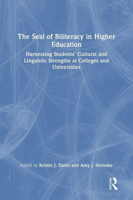 The Seal of Biliteracy in Higher Education: Harnessing Students’ Cultural and Linguistic Strengths at Colleges and Universities