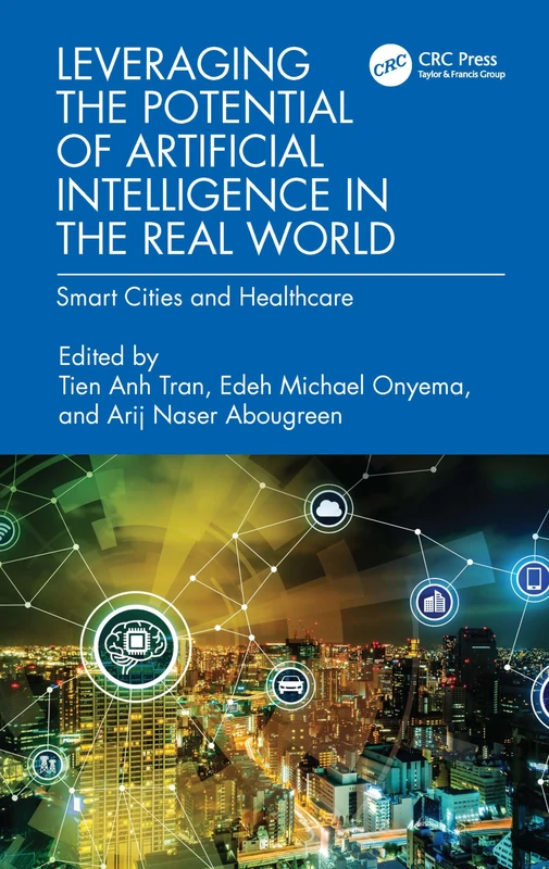 Leveraging the Potential of Artificial Intelligence in the Real World: Smart Cities and Healthcare (Advances in Digital Technologies for Smart Applications)