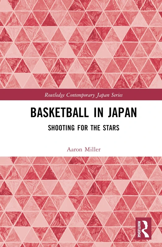Routledge Basketball in Japan: Shooting for the Stars Book