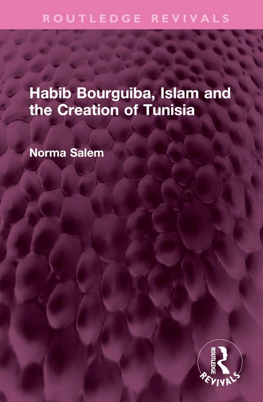 Habib Bourguiba, Islam and the Creation of Tunisia (Routledge Revivals)