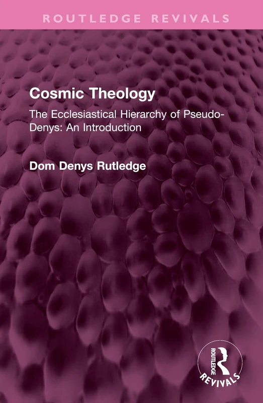 Cosmic Theology: The Ecclesiastical Hierarchy of Pseudo-Denys: An Introduction (Routledge Revivals)