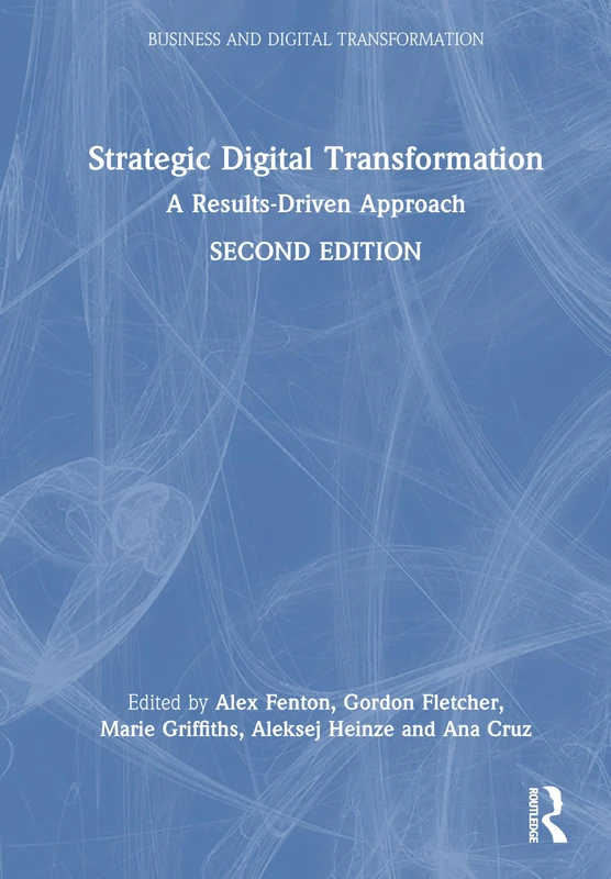 Strategic Digital Transformation: A Results-Driven Approach (Business and Digital Transformation)