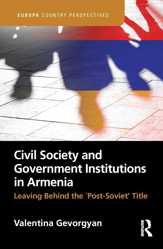 Civil Society and Government Institutions in Armenia: Leaving Behind the `Post-Soviet’ Title (Europa Country Perspectives)