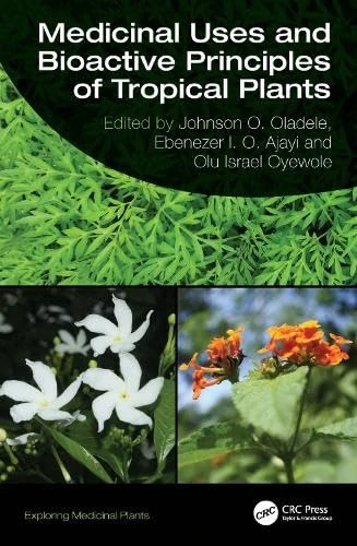 Medicinal Uses and Bioactive Principles of Tropical Plants (Exploring Medicinal Plants)