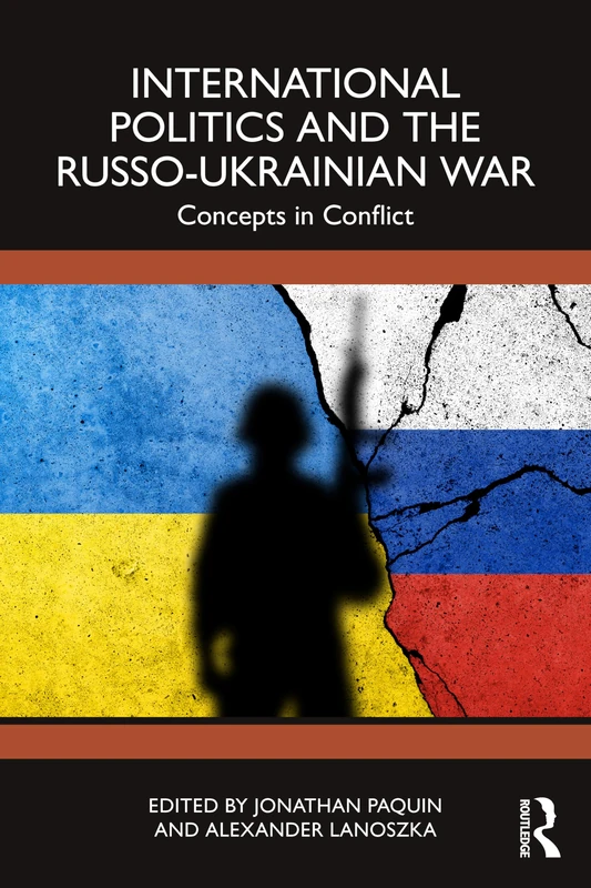 International Politics and the Russo-Ukrainian War: Concepts in Conflict