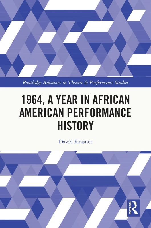 1964, A Year in African American Performance History (Routledge Advances in Theatre & Performance Studies)