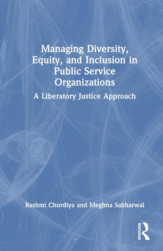 Managing Diversity, Equity, and Inclusion in Public Service Organizations: A Liberatory Justice Approach