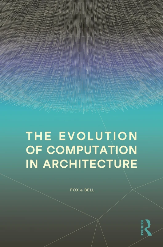 Routledge - The Evolution of Computation in Architecture
